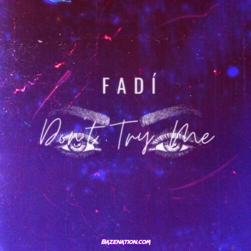 FADÍ - Don't Try Me