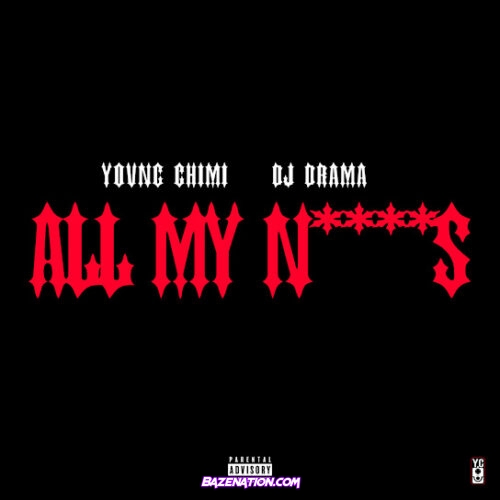 YOVNGCHIMI - All My N****s (feat. DJ Drama)