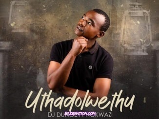 Dj Dunge - Uthadolwethu (feat. Nokwazi)